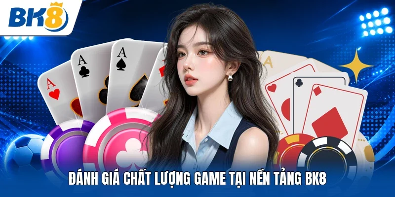 Đánh giá chất lượng game tại nền tảng BK8